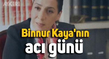 Binnur Kaya'nın acı günü