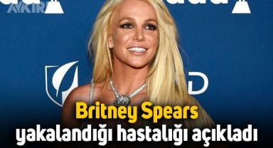 Britney Spears yakalandığı hastalığı dans ederek açıkladı