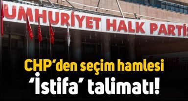 CHP seçim startını verdi: Milletvekilliği için “istifa” talimatı