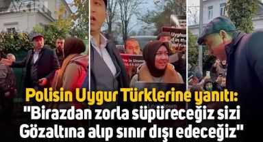 Çin Başkonsolosluğu önünde eylem yapan Uygur Türklerine polisin sözleri: Sizi sınır dışı edeceğiz