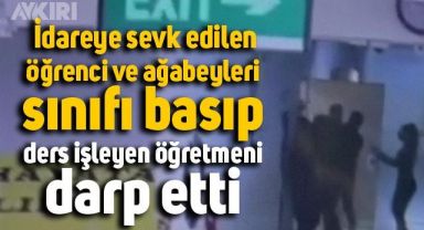 Cizre'de öğretmenin idareye sevk ettiği öğrenci, ağabeyleri ile beraber sınıfı bastı