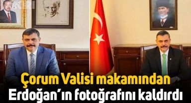 Çorum Valisi, makamından Erdoğan'ın fotoğrafını kaldırdı