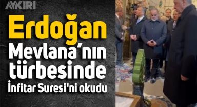 Cumhurbaşkanı Erdoğan Mevlana'nın türbesinde İnfitar Suresi'ni okudu