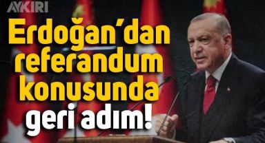 Cumhurbaşkanı Erdoğan referandumdan vazgeçti
