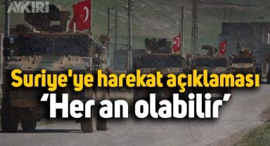 Cumhurbaşkanlığından Suriye'ye harekat açıklaması: Her an olabilir