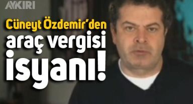 Cüneyt Özdemir araç vergisine tepki gösterdi: 