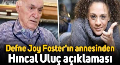 Defne Joy Foster'ın annesinden Hıncal Uluç açıklaması