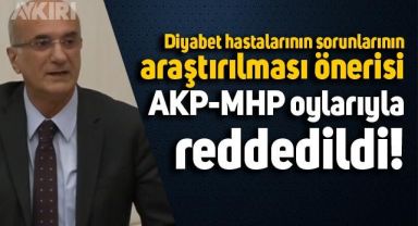 Diyabet hastalarının sorunlarının araştırılması önergesi AKP ve MHP oylarıyla reddedildi