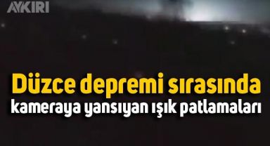Düzce depreminde kameraların kaydettiği ışık patlamaları