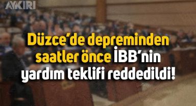 Düzce depreminden saatler önce AKP ve MHP, İBB'nin yardım teklifini reddetti
