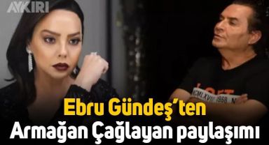 Ebru Gündeş'ten Armağan Çağlayan paylaşımı