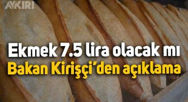 Ekmek 7.5 lira mı olacak? Tarım Bakanı Vahit Kirişçi'den açıklama