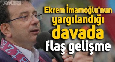 Ekrem İmamoğlu'nun yargılandığı davada flaş gelişme