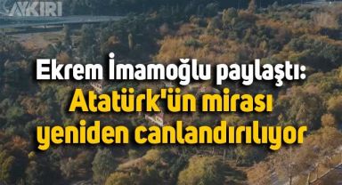 Ekrem İmamoğlu paylaştı: Atatürk'ün mirası yeniden canlandırılıyor