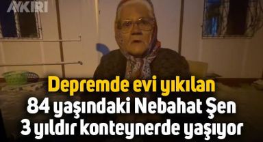 Elazığ'daki depremde evi yıkıldı: 84 yaşındaki Nebahat Şen, 3 yıldır konteynerde yaşıyor