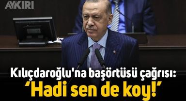 Erdoğan'dan Kemal Kılıçdaroğlu'na başörtüsü çağrısı: Hadi sen de koy