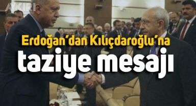 Erdoğan’dan Kılıçdaroğlu’na taziye mesajı