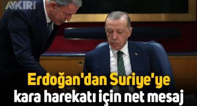 Erdoğan'dan Suriye'ye kara harekatı için net mesaj: