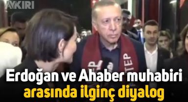 Erdoğan ve A Haber muhabiri arasında ilginç diyalog:
