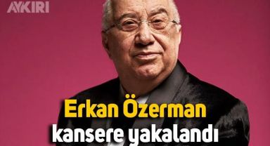 Erkan Özerman kansere yakalandı: Pankreas kanseri metastaz yaptı