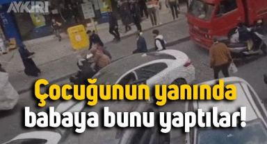 Esenyurt'ta çocuğunun yanında bir babaya bunu yaptılar!