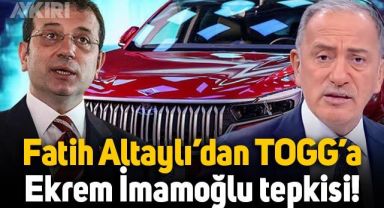 Fatih Altaylı'dan Togg'a Ekrem İmamoğlu tepkisi: