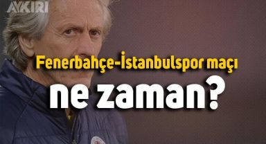 Fenerbahçe-İstanbulspor maçı ne zaman? Fenerbahçe-İstanbulspor maçı hangi kanalda?