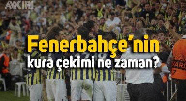 Fenerbahçe'nin rakibi kim oldu? Fenerbahçe kura çekimi ne zaman? Fenerbahçe'nin UEFA'da rakibi hangi takım?