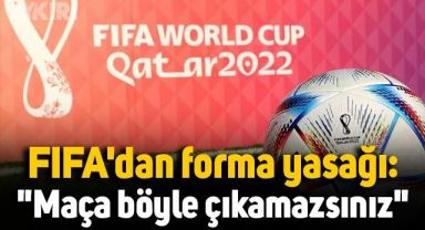 FIFA'dan Dünya Kupası'nda forma yasağı: