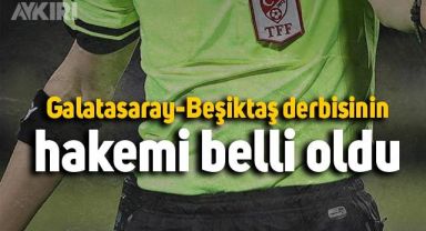 Galatasaray-Beşiktaş derbisinin hakemi belli oldu