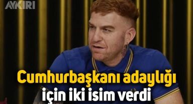 Gökhan Özoğuz, Cumhurbaşkanı adaylığı için iki isim verdi