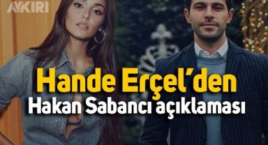 Hande Erçel’den Hakan Sabancı açıklaması