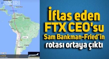  İflas eden FTX CEO'su Sam Bankman-Fried’in rotası ortaya çıktı 