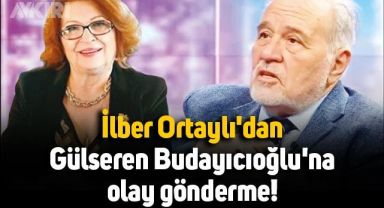 İlber Ortaylı'dan Gülseren Budayıcıoğlu'na olay gönderme
