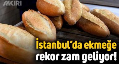 İstanbul'da ekmek fiyatlarına rekor zam geliyor: 7,5 TL'ye çıkması bekleniyor