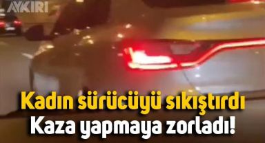 İstanbul'da kadın sürücüyü sıkıştırdı, önünde fren yaparak kazaya zorladı