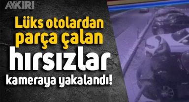 İstanbul'da lüks otolardan parça çalan hırsızlar güvenlik kamerasına yakalandı