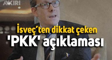 İsveç Dışişleri Bakanı Tobias Billstrom'den PKK açıklaması