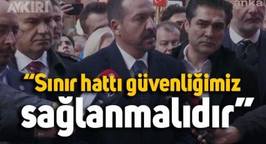 İYİ Parti Sözcüsü Kürşad Zorlu: Sınır hattı güvenliğimiz sağlanmalıdır