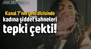 Kanal 7'nin yeni dizisis Esaret'te kadına şiddet sahneleri tepki çekti