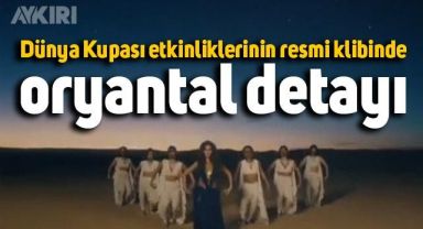 Katar'da düzenlenecek Dünya Kupası'nın resmi klibinde oryantal detayı