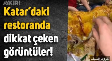 Katar'daki et restoranındaki görüntüler dikkat çekti