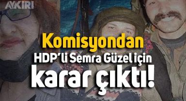 Komisyondan HDP’li Semra Güzel için karar