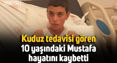 Kuduz tedavisi gören 10 yaşındaki Mustafa Erçetin hayatını kaybetti