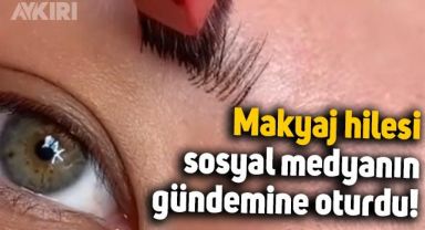 Makyaj hilesinin videosu sosyal medyanın gündemine oturdu