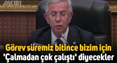 Mansur Yavaş: Bizim için 'Çalıyor ama çalışıyor' diyemeyecekler, 'Çalmadan çok çalıştı' diyecekler