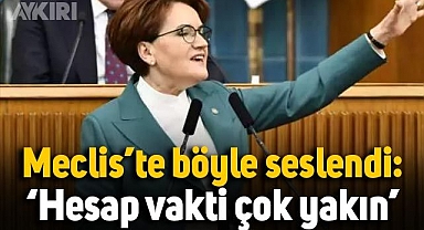 Meral Akşener böyle seslendi: Hesap vakti çok yakın