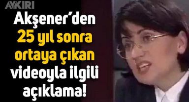 Meral Akşener’den 25 yıl sonra ortaya çıkan videosuyla ilgili açıklama