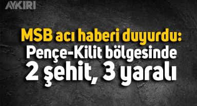 MSB acı haberi duyurdu: Pençe-Kilit bölgesinde 2 şehit, 3 yaralı