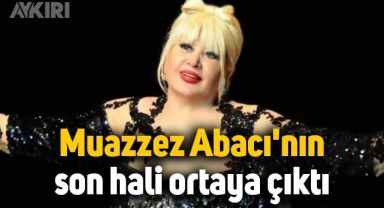 Muazzez Abacı'nın son hali ortaya çıktı